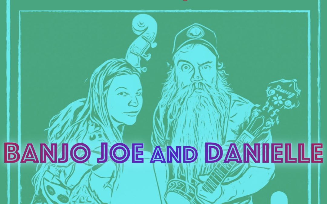 Banjo Joe and Danielle, Saturday May 18th at Uncle DT's Smokehouse